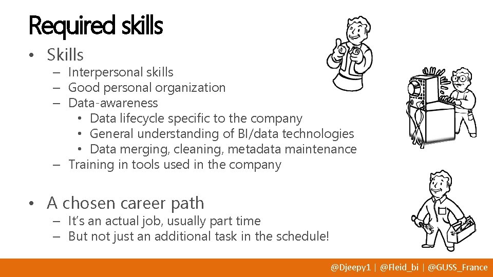 Required skills • Skills – Interpersonal skills – Good personal organization – Data-awareness •