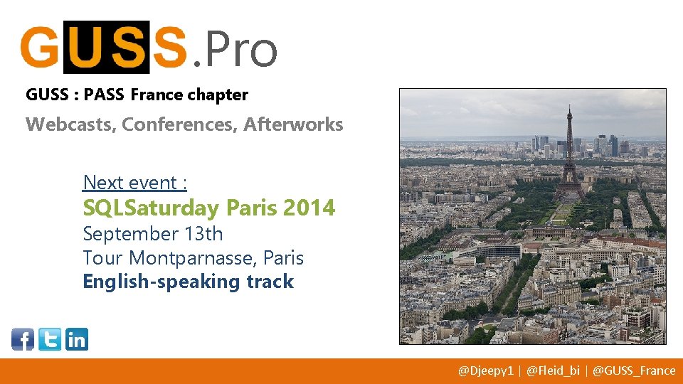 . Pro GUSS : PASS France chapter Webcasts, Conferences, Afterworks Next event : SQLSaturday