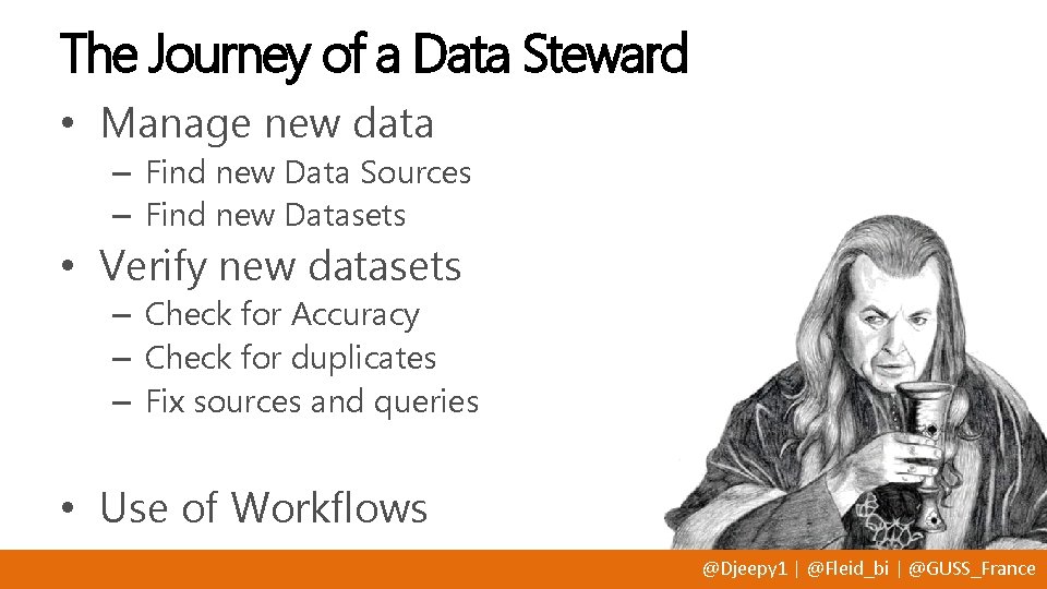 The Journey of a Data Steward • Manage new data – Find new Data