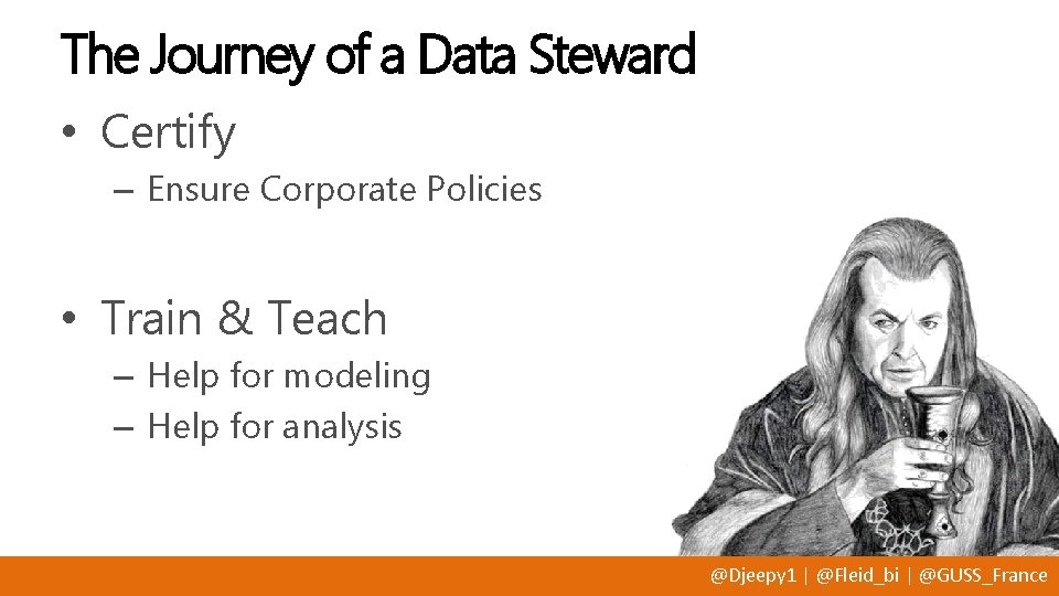The Journey of a Data Steward • Certify – Ensure Corporate Policies • Train