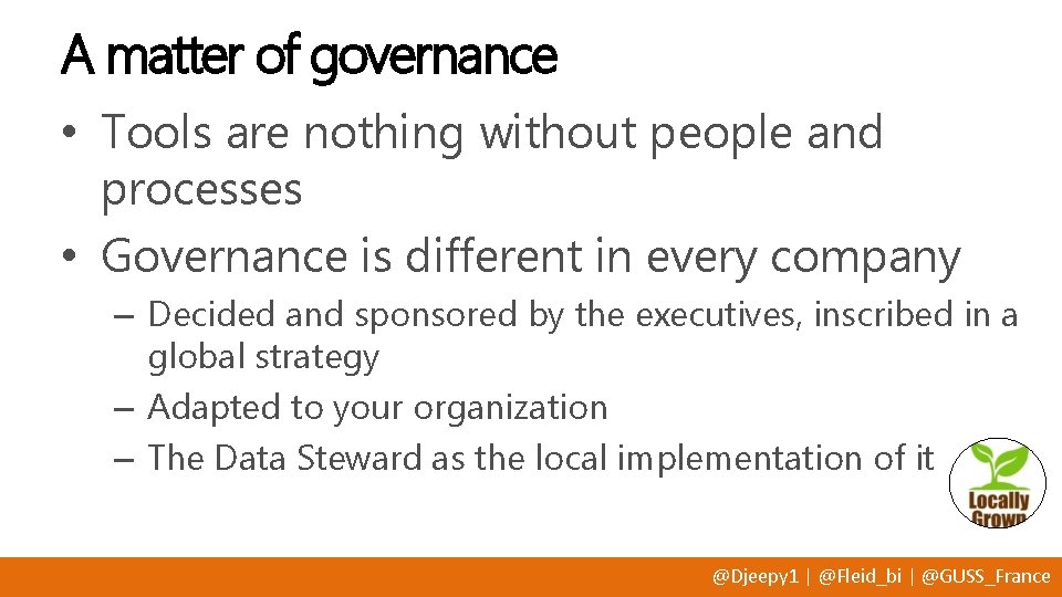 A matter of governance • Tools are nothing without people and processes • Governance