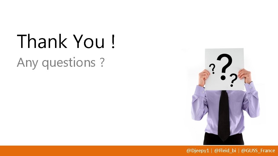 Thank You ! Any questions ? @Djeepy 1 | @Fleid_bi | @GUSS_France 