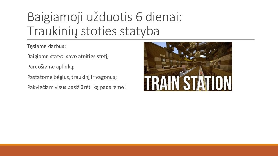 Baigiamoji užduotis 6 dienai: Traukinių stoties statyba Tęsiame darbus: Baigiame statyti savo ateities stotį;