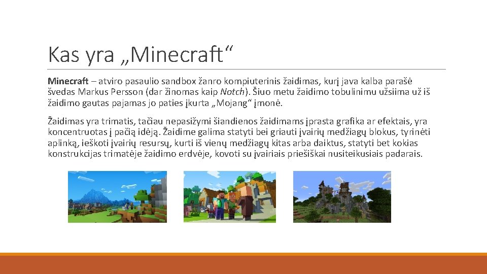 Kas yra „Minecraft“ Minecraft – atviro pasaulio sandbox žanro kompiuterinis žaidimas, kurį java kalba