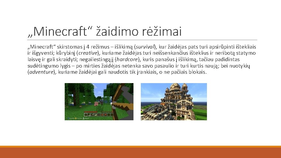 „Minecraft“ žaidimo rėžimai „Minecraft“ skirstomas į 4 režimus – išlikimą (survival), kur žaidėjas pats