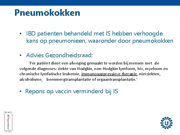 Pneumokokken • IBD patienten behandeld met IS hebben verhoogde kans op pneumonieen, waaronder door