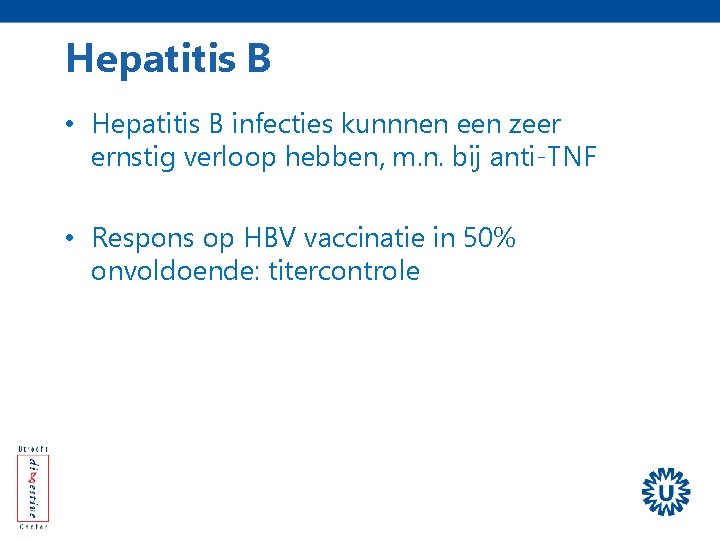 Hepatitis B • Hepatitis B infecties kunnnen een zeer ernstig verloop hebben, m. n.