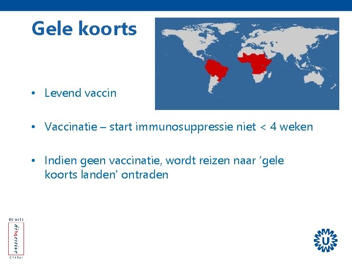 Gele koorts • Levend vaccin • Vaccinatie – start immunosuppressie niet < 4 weken