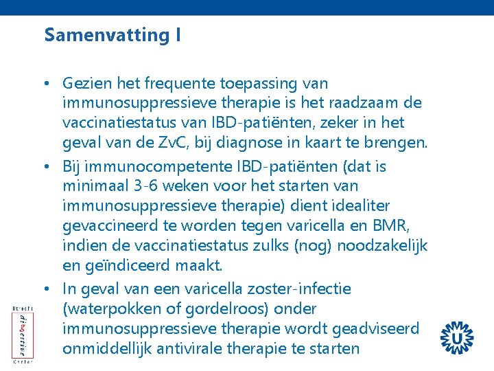 Samenvatting I • Gezien het frequente toepassing van immunosuppressieve therapie is het raadzaam de