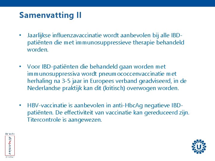 Samenvatting II • Jaarlijkse influenzavaccinatie wordt aanbevolen bij alle IBDpatiënten die met immunosuppressieve therapie