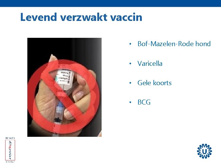 Levend verzwakt vaccin • Bof-Mazelen-Rode hond • Varicella • Gele koorts • BCG 