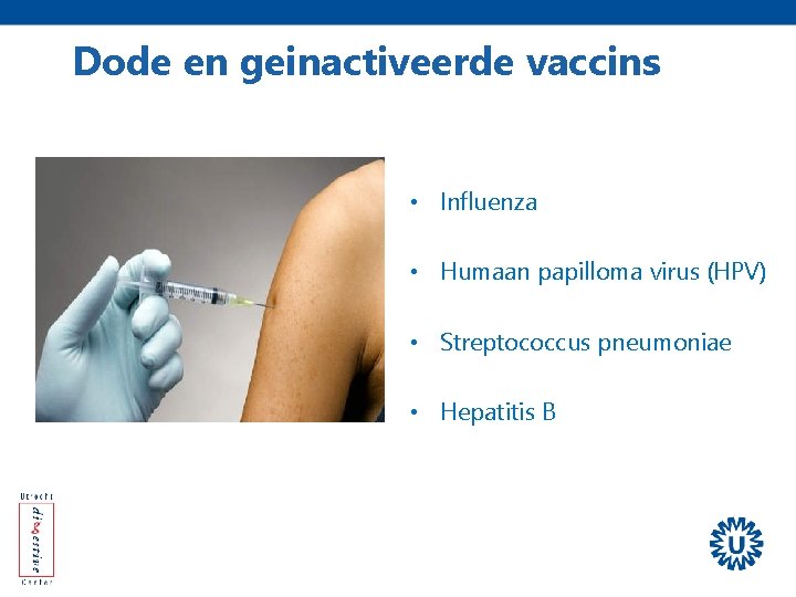 Dode en geinactiveerde vaccins • Influenza • Humaan papilloma virus (HPV) • Streptococcus pneumoniae