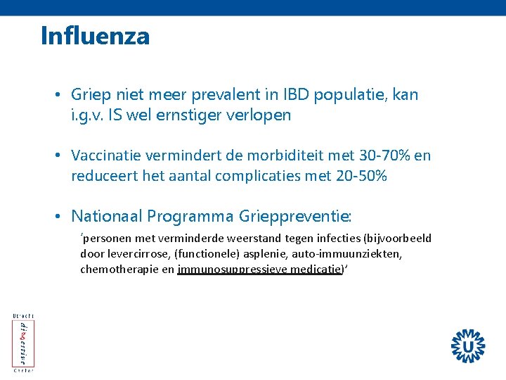 Influenza • Griep niet meer prevalent in IBD populatie, kan i. g. v. IS