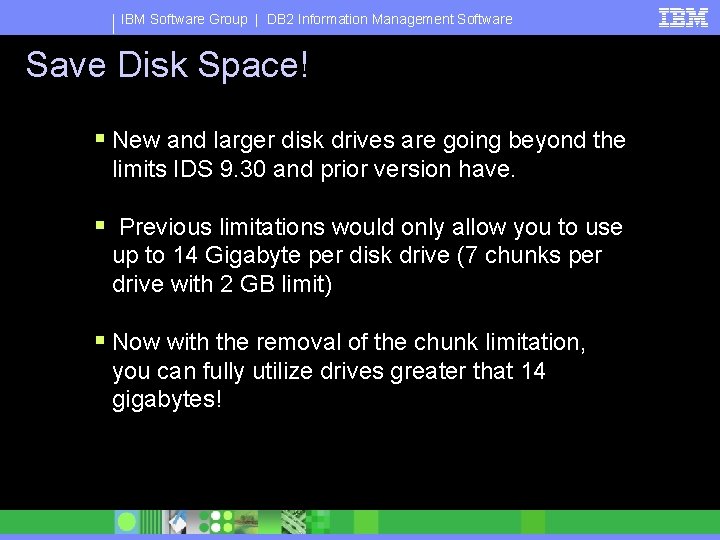 IBM Software Group | DB 2 Information Management Software Save Disk Space! § New