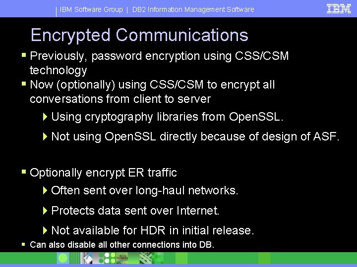 IBM Software Group | DB 2 Information Management Software Encrypted Communications § Previously, password