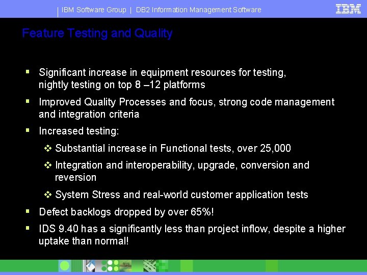 IBM Software Group | DB 2 Information Management Software Feature Testing and Quality §