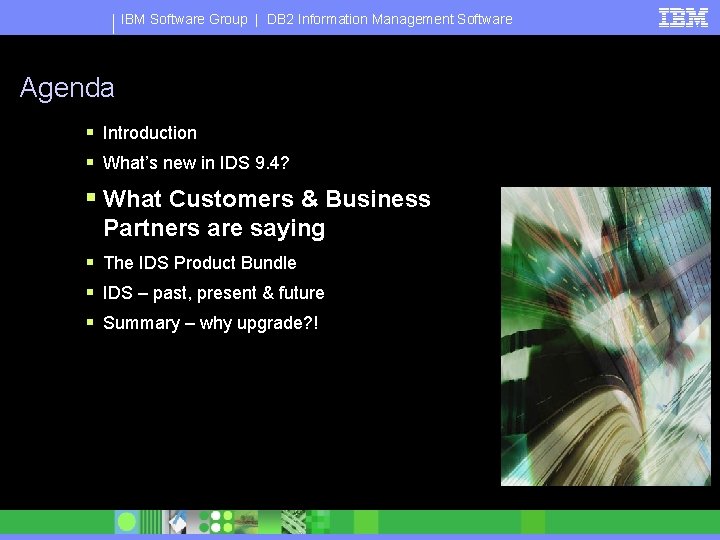 IBM Software Group | DB 2 Information Management Software Agenda § Introduction § What’s