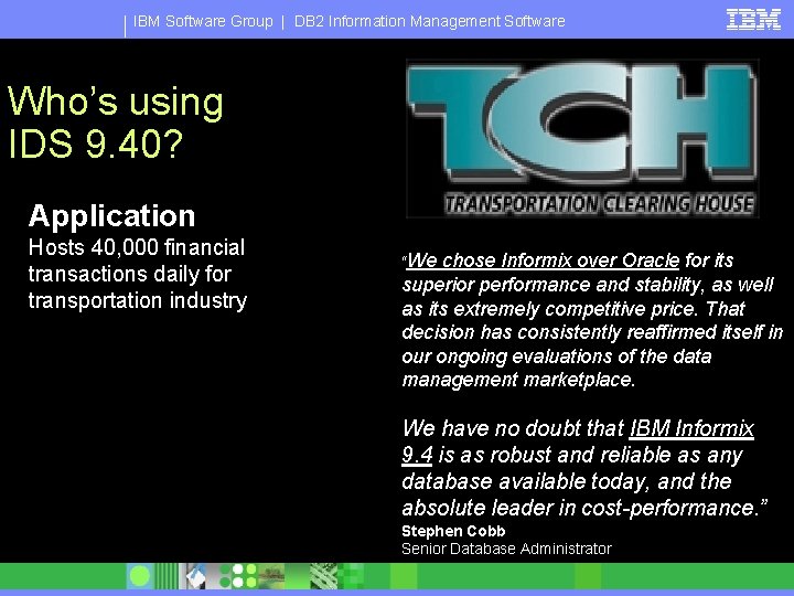 IBM Software Group | DB 2 Information Management Software Who’s using IDS 9. 40?