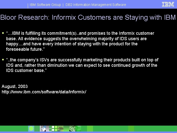 IBM Software Group | DB 2 Information Management Software Bloor Research: Informix Customers are