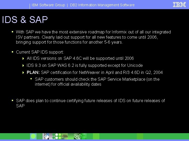 IBM Software Group | DB 2 Information Management Software IDS & SAP § With