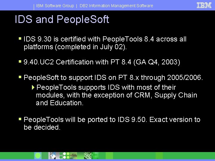 IBM Software Group | DB 2 Information Management Software IDS and People. Soft §