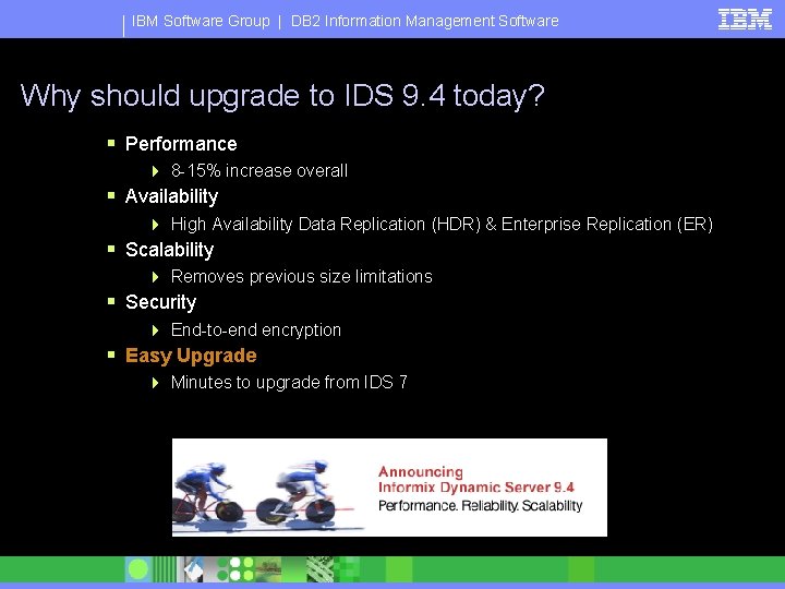 IBM Software Group | DB 2 Information Management Software Why should upgrade to IDS