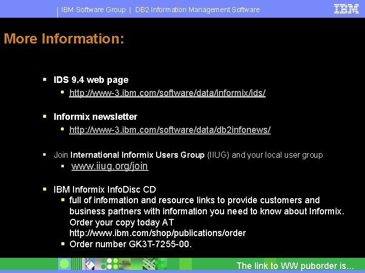 IBM Software Group | DB 2 Information Management Software More Information: § IDS 9.