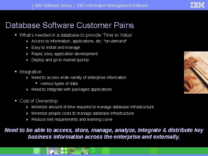 IBM Software Group | DB 2 Information Management Software Database Software Customer Pains §