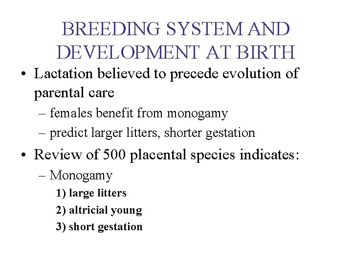 BREEDING SYSTEM AND DEVELOPMENT AT BIRTH • Lactation believed to precede evolution of parental