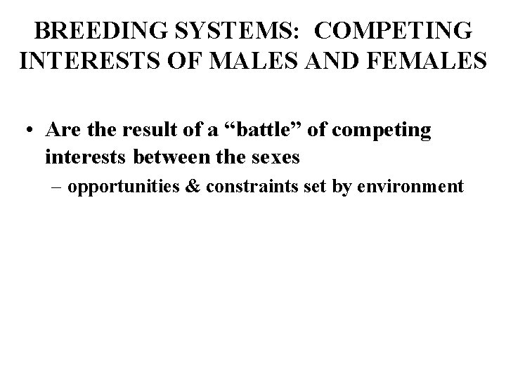 BREEDING SYSTEMS: COMPETING INTERESTS OF MALES AND FEMALES • Are the result of a