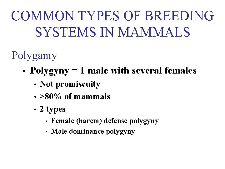 COMMON TYPES OF BREEDING SYSTEMS IN MAMMALS Polygamy • Polygyny = 1 male with