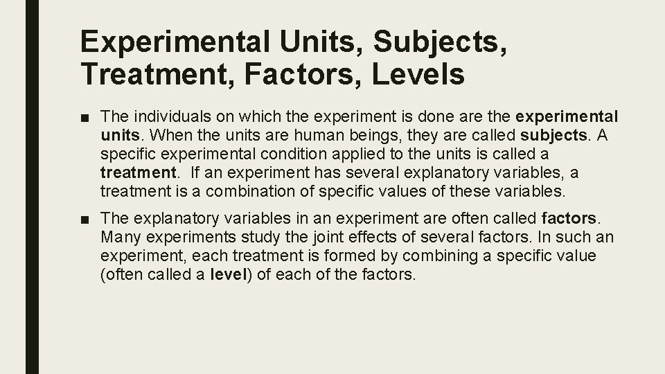 Experimental Units, Subjects, Treatment, Factors, Levels ■ The individuals on which the experiment is