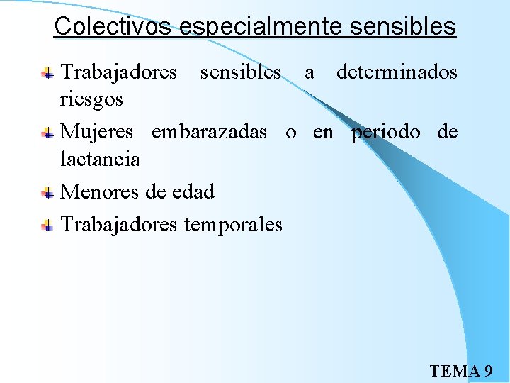 Colectivos especialmente sensibles Trabajadores sensibles a determinados riesgos Mujeres embarazadas o en periodo de