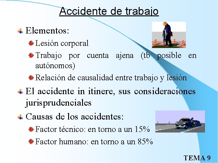 Accidente de trabajo Elementos: Lesión corporal Trabajo por cuenta ajena (tb posible en autónomos)