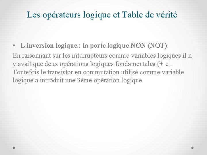 Les opérateurs logique et Table de vérité • L inversion logique : la porte