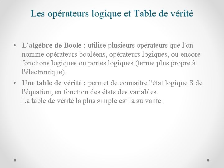 Les opérateurs logique et Table de vérité • L'algèbre de Boole : utilise plusieurs