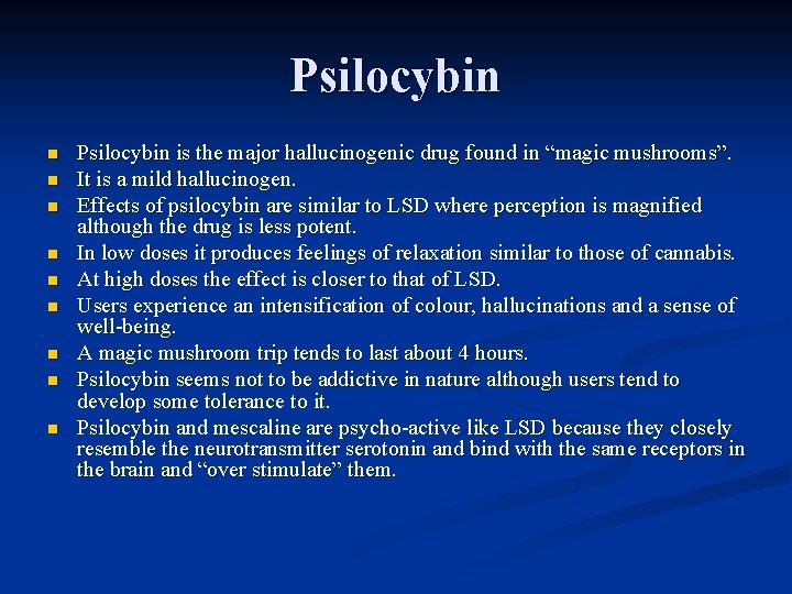 Psilocybin n n n n Psilocybin is the major hallucinogenic drug found in “magic