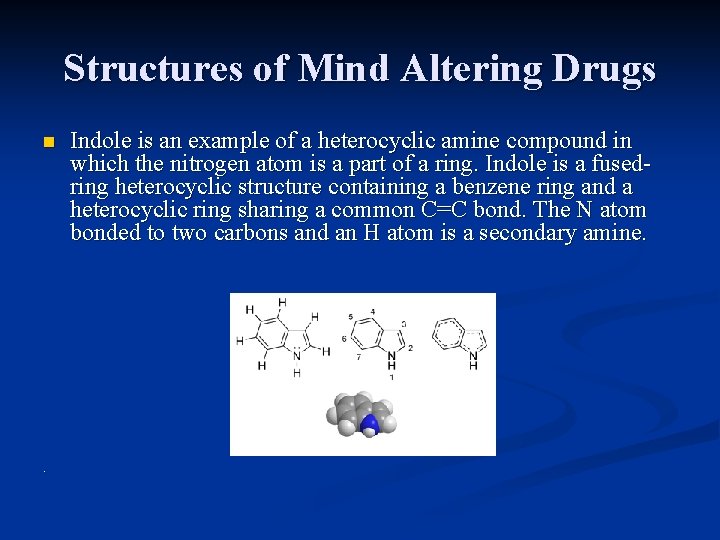 Structures of Mind Altering Drugs n . Indole is an example of a heterocyclic