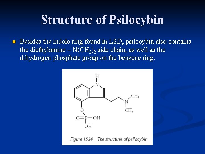 Structure of Psilocybin n Besides the indole ring found in LSD, psilocybin also contains