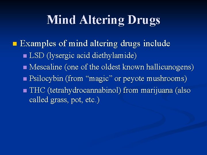 Mind Altering Drugs n Examples of mind altering drugs include LSD (lysergic acid diethylamide)