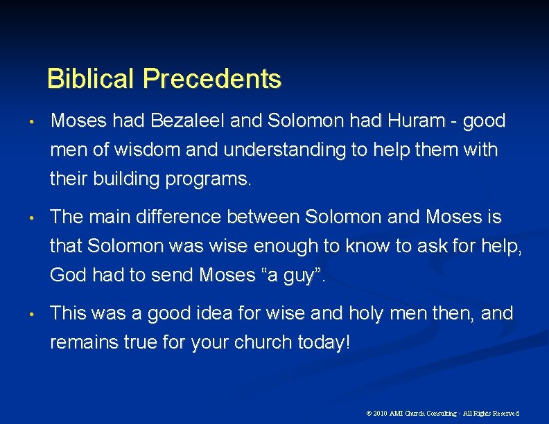 Biblical Precedents • Moses had Bezaleel and Solomon had Huram - good men of