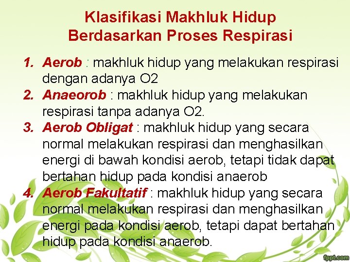 Klasifikasi Makhluk Hidup Berdasarkan Proses Respirasi 1. Aerob : makhluk hidup yang melakukan respirasi