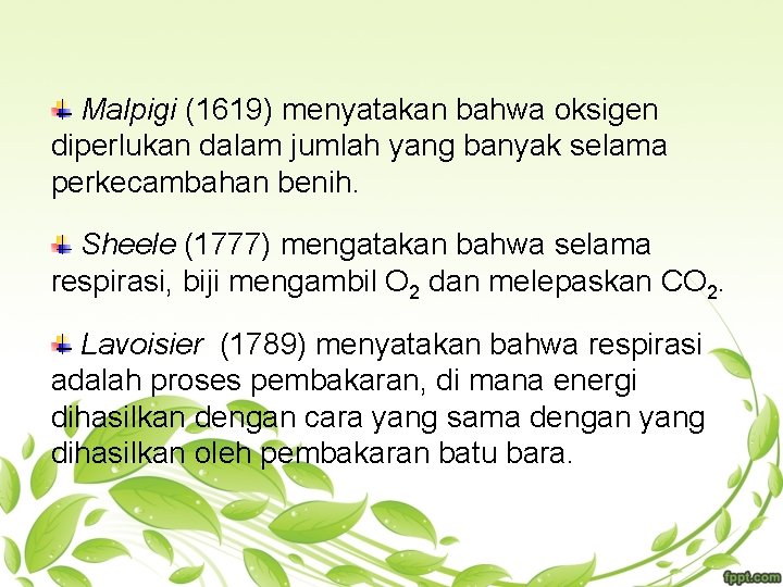 Malpigi (1619) menyatakan bahwa oksigen diperlukan dalam jumlah yang banyak selama perkecambahan benih. Sheele