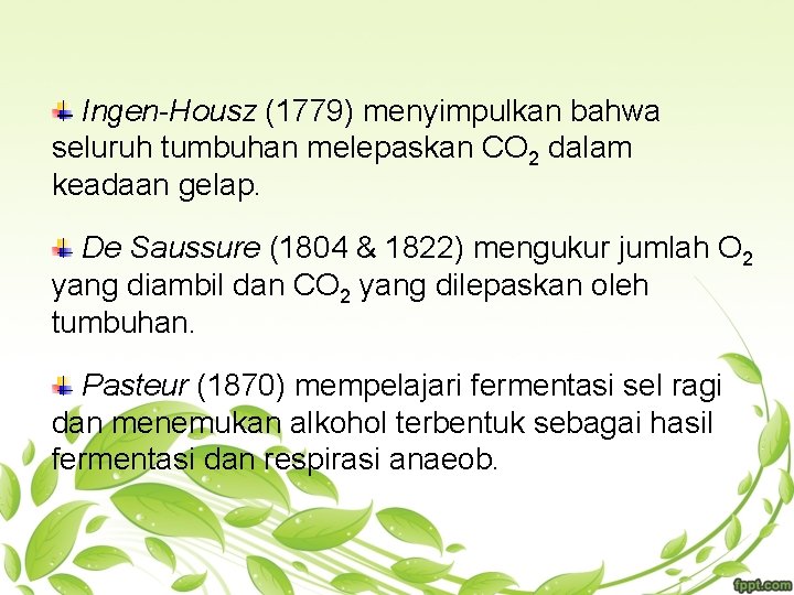 Ingen-Housz (1779) menyimpulkan bahwa seluruh tumbuhan melepaskan CO 2 dalam keadaan gelap. De Saussure