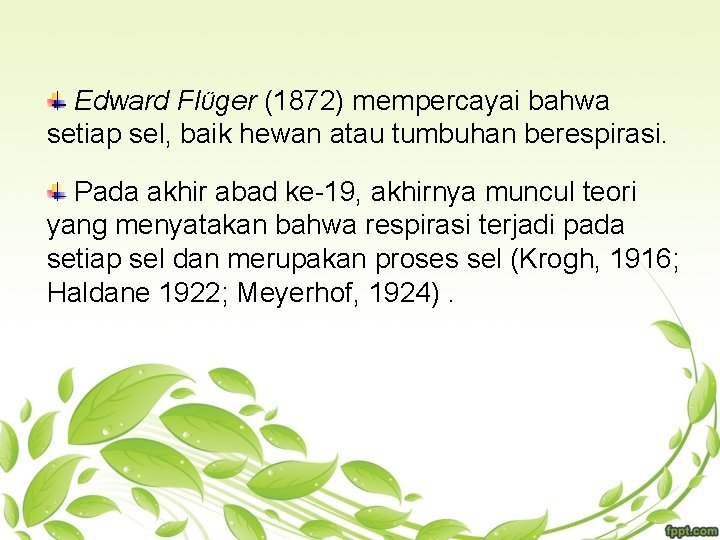Edward Flϋger (1872) mempercayai bahwa setiap sel, baik hewan atau tumbuhan berespirasi. Pada akhir