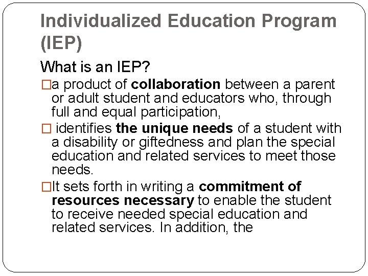 Individualized Education Program (IEP) What is an IEP? �a product of collaboration between a