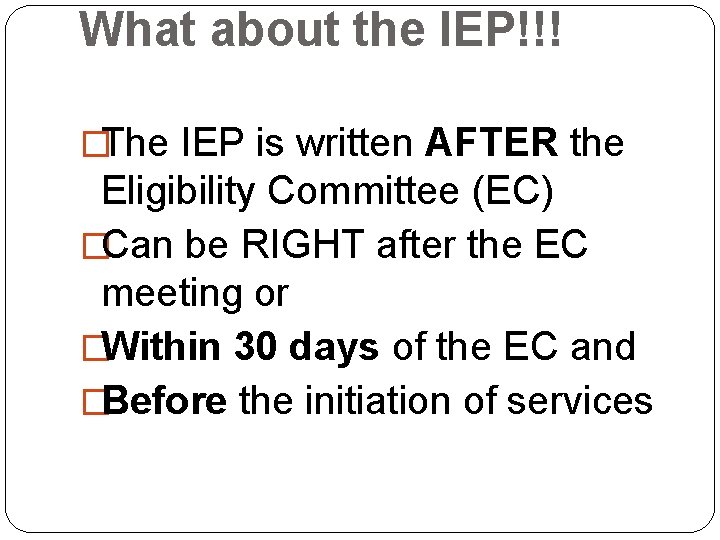 What about the IEP!!! �The IEP is written AFTER the Eligibility Committee (EC) �Can