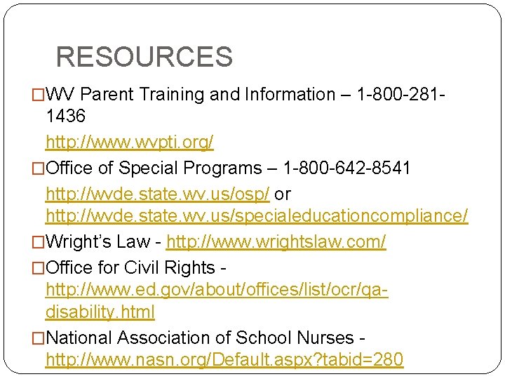 RESOURCES �WV Parent Training and Information – 1 -800 -281 - 1436 http: //www.