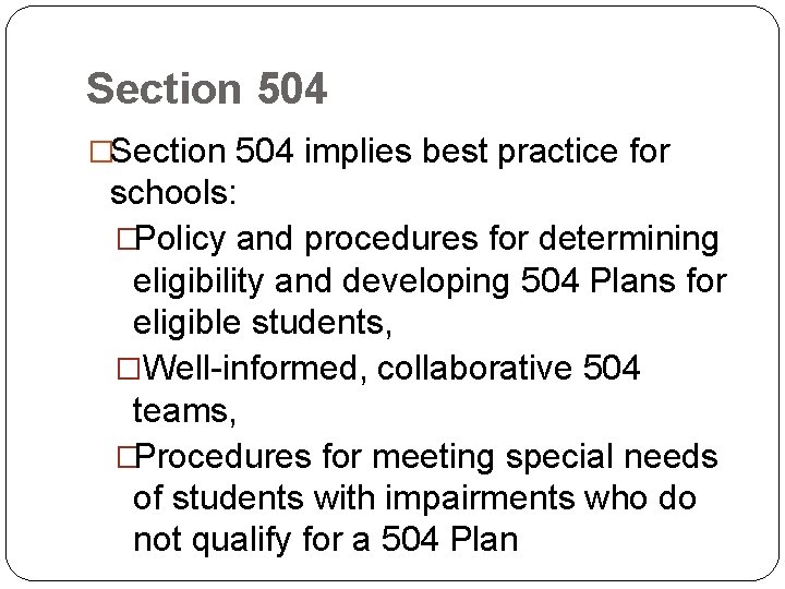 Section 504 �Section 504 implies best practice for schools: �Policy and procedures for determining