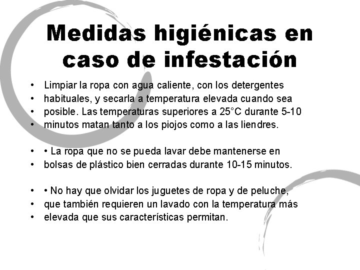 Medidas higiénicas en caso de infestación • • Limpiar la ropa con agua caliente,